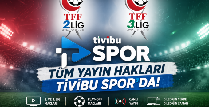 TFF 2. ve 3. Lig Maçları Tivibu’da Yayınlanacak