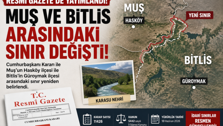 Sınırlar Resmen Değişti! Muş ve Bitlis Arasındaki Hat Yeniden Çizildi