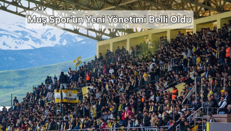 Muşspor’da 2026-2027 Sezonu Yönetim Kurulu Açıklandı