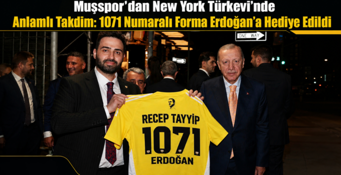 Muşspor’dan New York Türkevi’nde Anlamlı Takdim: 1071 Numaralı Forma Erdoğan’a Hediye Edildi