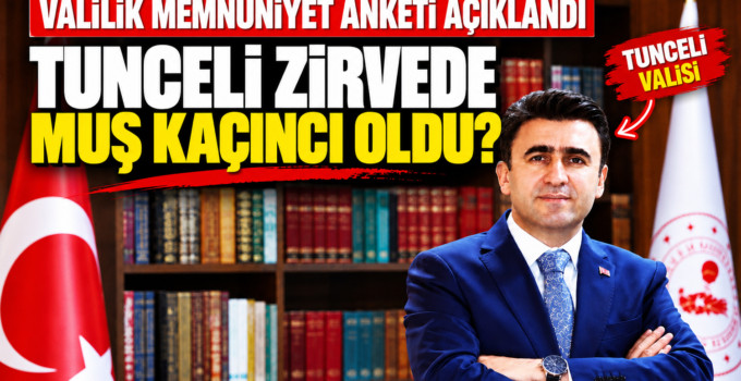 Türkiye’nin Valilik Memnuniyet Haritası Açıklandı: Muş’un Yeri Belli Oldu
