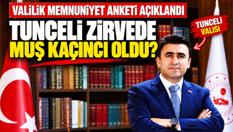 Türkiye’nin Valilik Memnuniyet Haritası Açıklandı: Muş’un Yeri Belli Oldu